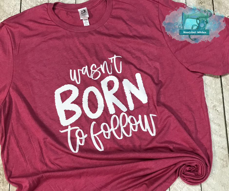 Wasn't Born to Follow Screenprint Tee